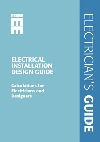 Electrical Installation Design Guide: Calculations for Electricians and Designers (Spiral bound)