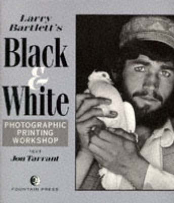 Larry Bartlett's Black and White Photographic Printing Workshop (Paperback)