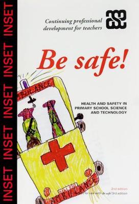 Be Safe! INSET Pack: Health and Safetly in Primary School Science and Technology (Paperback)