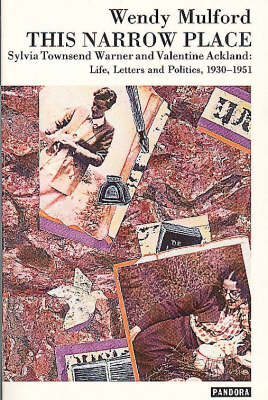 This Narrow Place: Sylvia Townsend Warner and Valentine Ackland - Life, Letters and Politics (Paperback)