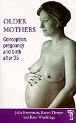Older Mothers: Conception, Pregnancy and Birth After 35 (Paperback)