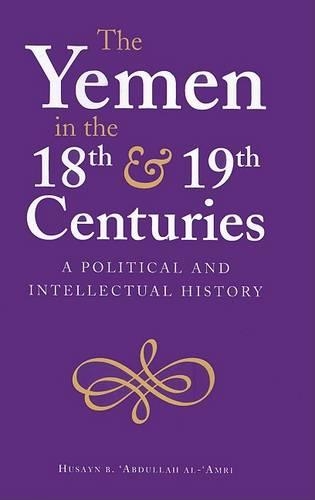 The Yemen in the 18th and 19th Centuries: A Political and Intellectual History - Durham Middle East Monographs S. No. 1 (Paperback)
