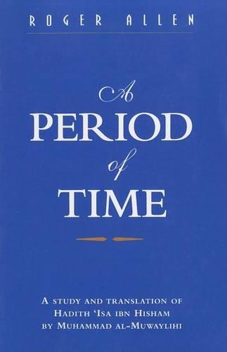 A Period of Time: A Study of Muhannad Al-Muwylili's Hadith Isa Ibn Hisham - St. Antony's Middle East Monographs No. 27 (Paperback)