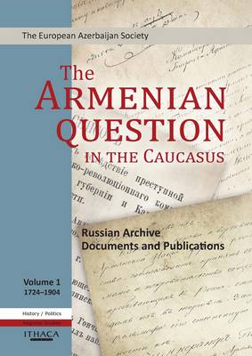 The Armenian Question in the Caucasus: v. 1: Russian Archive Documents and Publications (Hardback)