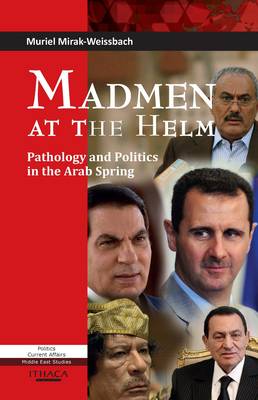 Madmen at the Helm: Pathology and Politics in the Arab Spring (Hardback)