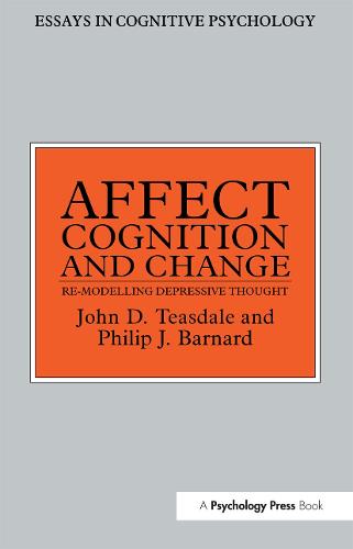 Affect, Cognition and Change: Re-Modelling Depressive Thought - Essays in Cognitive Psychology (Paperback)