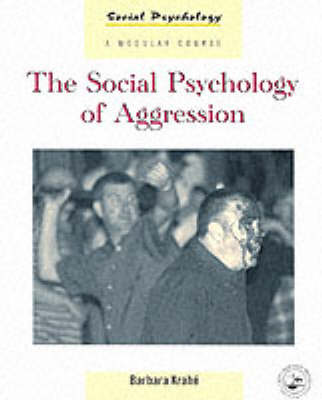 The Social Psychology of Aggression - Social Psychology: A Modular Course (Paperback)