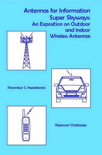 Antennas for Information Super Sky-ways: An Exposition on Outdoor and Indoor Wireless Antennas - Antennas S. No.12 (Hardback)