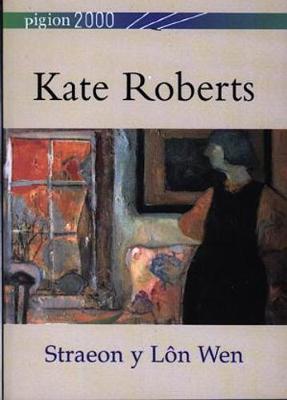 Pigion 2000: Kate Roberts - Straeon y Lon Wen (Paperback)