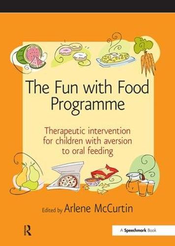 The Fun with Food Programme: Therapeutic Intervention for Children with Aversion to Oral Feeding (Paperback)