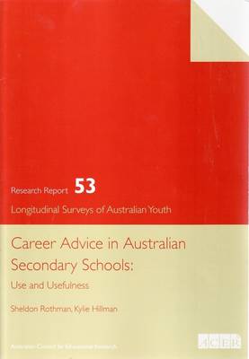 Career Advice in Australian Secondary Schools: Use and Usefulness Product Code #A4072BK (Longitudinal Surveys of Australian Youth Research Report #53) (Paperback)