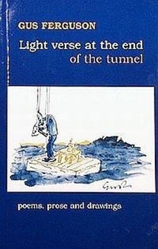Light Verse at the End of the Tunnel: Poems, Prose and Drawings: Poems, Prose and Drawings (Paperback)