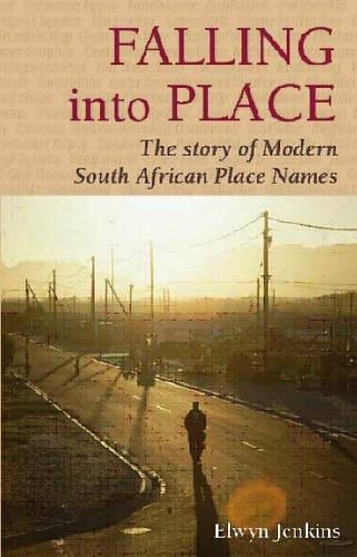 Falling into place: The story of modern South African place names (Paperback)