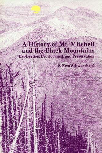 A History of Mt. Mitchell and the Black Mountains: Exploration, Development, and Preservation (Paperback)