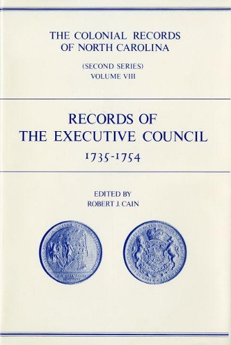 The Colonial Records of North Carolina, Volume 8: Records of the Executive Council, 1735-1754 (Hardback)