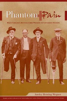 Phantom Pain: North Carolina's Artificial-Limbs Program for Confederate Veterans (Paperback)