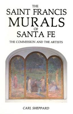 The Saint Frances Murals of Santa Fe: The Commission and the Artists (Paperback)