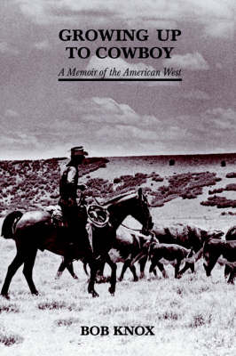 Growing Up to Cowboy: A Memoir of the American West (Paperback)
