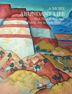 A More Abundant Life: New Deal Artists and Public Art in New Mexico (Paperback)