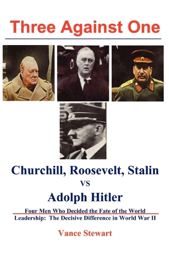 Three Against One: Roosevelt, Churchill, Stalin vs. Adolph Hitler (Paperback)
