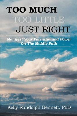 Too Much, Too Little, Just Right: Manifest Your Potential and Power on the Middle Path (Paperback)