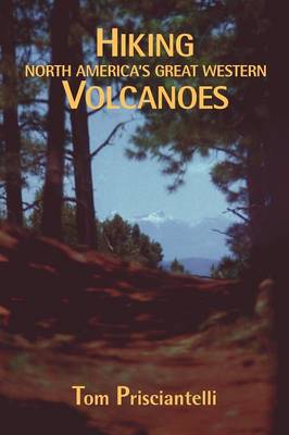 Hiking North America's Great Western Volcanoes (Paperback)