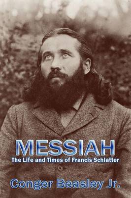 Messiah, the Life and Times of Francis Schlatter (Paperback)