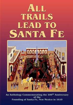 All Trails Lead to Santa Fe (Softcover) (Paperback)