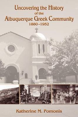 Uncovering the History of the Albuquerque Greek Community, 1880-1952 (Paperback)
