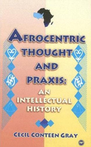 Afrocentric Thought And Praxis: An Intellectual History (Paperback)