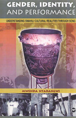 Gender, Identity, And Performance: Understanding Swahili Cultural Realites Through Song (Paperback)