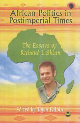 African Politics In Postimperial Times: The Essays of Richard L. Sklar (Paperback)