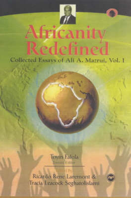 Africanity Redefined: Collected Essays of Ali A. Mazrui, Vol. 1 (Paperback)