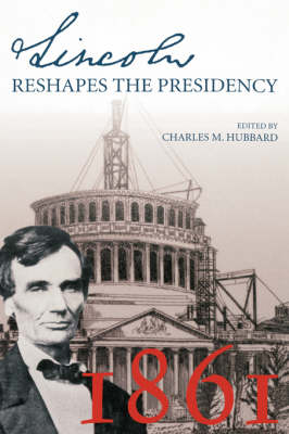 Lincoln Reshapes the Presidency (Hardback)