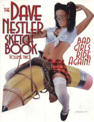 The Dave Nestler Sketchbook: Volume 2 - Bad Girls Ride Again! (Paperback)