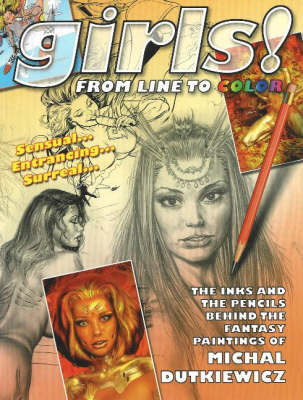 Girls! From Line to Color: The Inks and the Pencils Behind the Fantasy Paintings of Michal Dutkiewicz (Paperback)