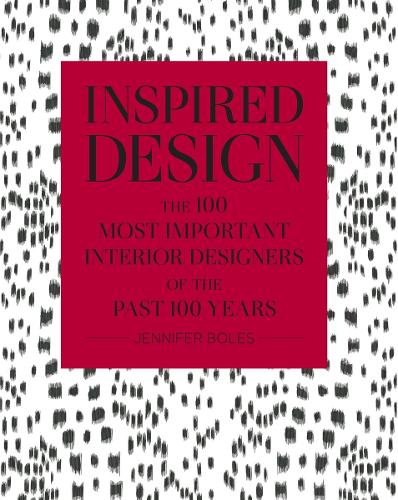 Inspired Design: The 100 Most Important Interior Designers of The Past 100 Years (Hardback)