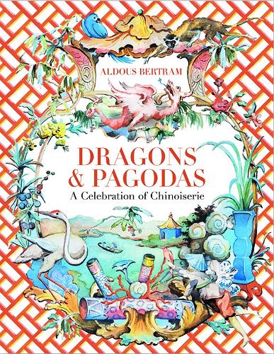 Dragons & Pagodas: A Celebration of Chinoiserie (Hardback)