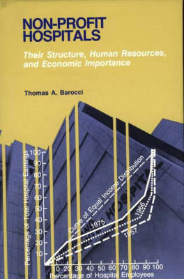 Non-Profit Hospitals: Their Structure, Human Resources, and Economic Importance (Hardback)