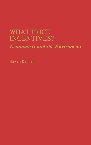 What Price Incentives?: Economists and the Environment (Hardback)
