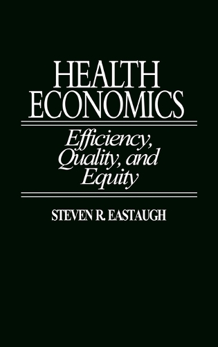 Health Economics: Efficiency, Quality, and Equity (Hardback)