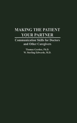 Making the Patient Your Partner: Communication Skills for Doctors and Other Caregivers (Hardback)