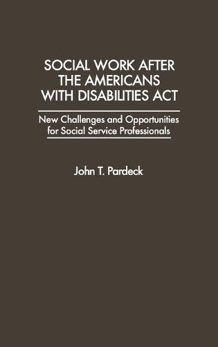 Social Work After the Americans With Disabilities Act: New Challenges and Opportunities for Social Service Professionals (Hardback)