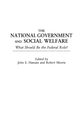 The National Government and Social Welfare: What Should Be the Federal Role? (Hardback)