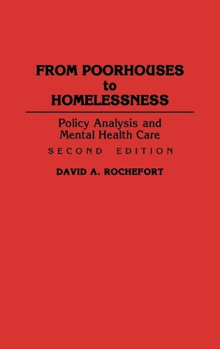 From Poorhouses to Homelessness: Policy Analysis and Mental Health Care, 2nd Edition (Hardback)