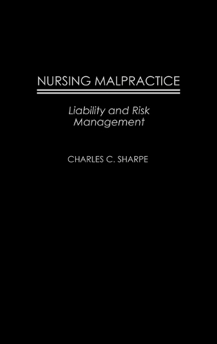 Nursing Malpractice: Liability and Risk Management (Hardback)