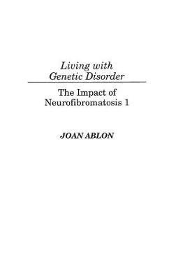 Living with Genetic Disorder: The Impact of Neurofibromatosis 1 (Hardback)
