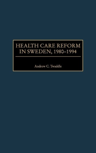 Health Care Reform in Sweden, 1980-1994 (Hardback)