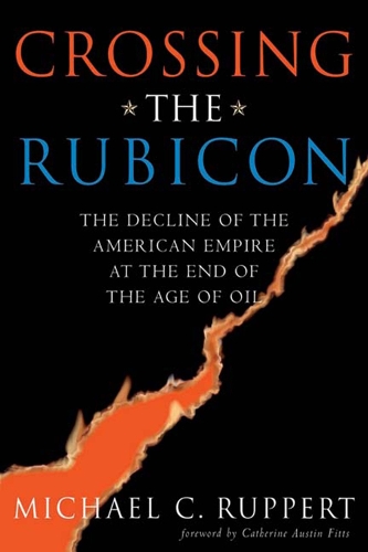 Crossing the Rubicon: The Decline of the American Empire at the End of the Age of Oil (Paperback)
