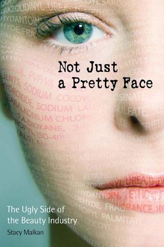Not Just a Pretty Face: The Ugly Side of the Beauty Industry (Paperback)